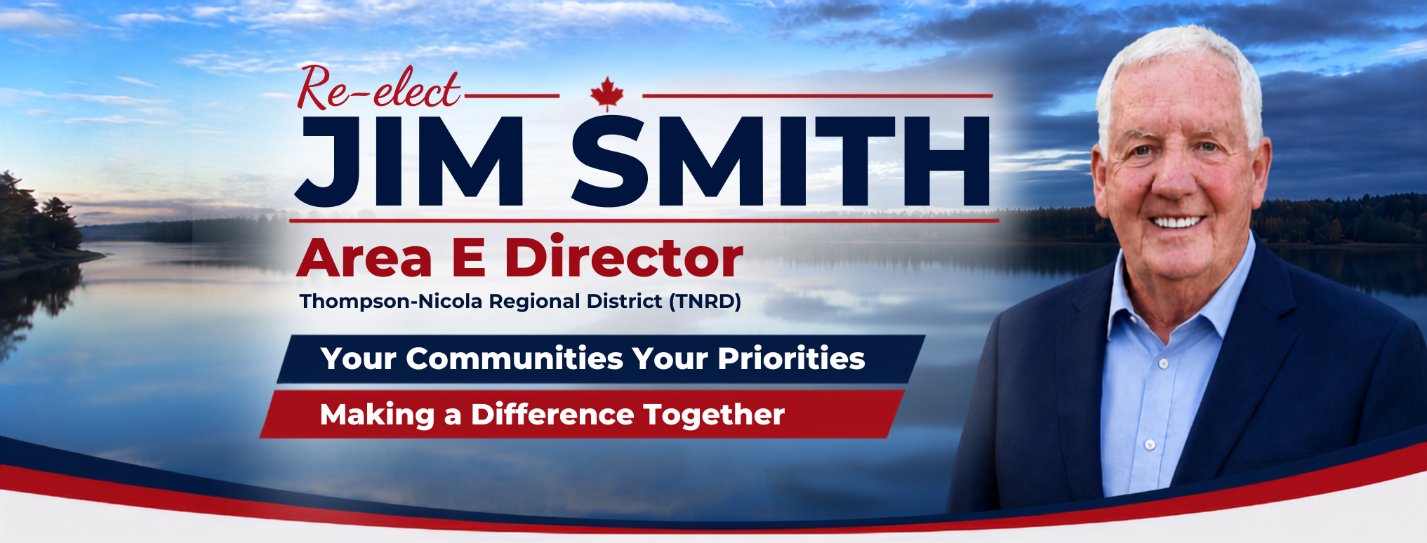 Re-elect Jim Smith, Area E Director, Thompson-Nicola Regional District. Your communities, your priorities. Making a difference together.